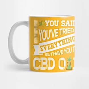 You Said You've Tried Everything...But Have You Tried CBD Oil?! Mug